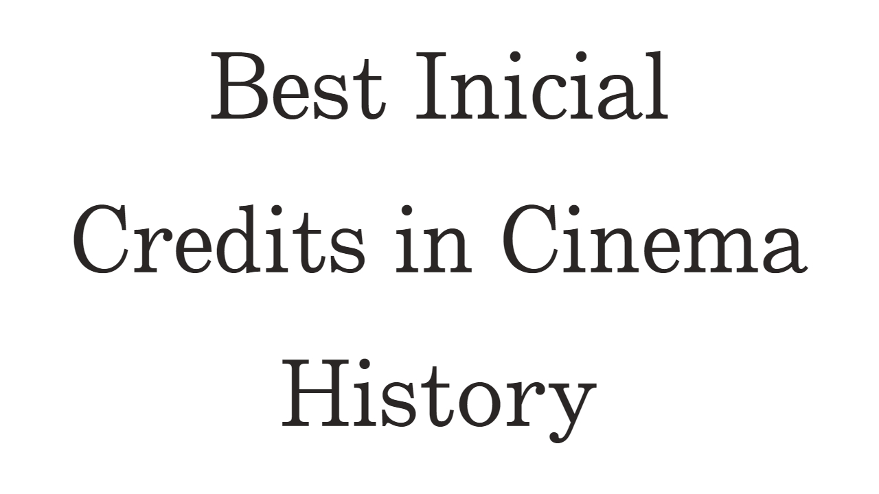 Best Inicial Credits in Cinema History